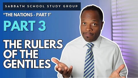 The Rulers of the Gentiles in Matthew 20 - The Nations Part 1 Sabbath School Study Group