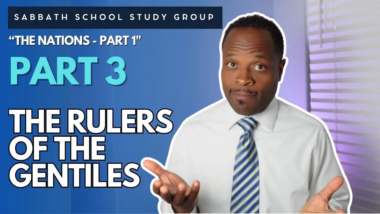 The Rulers of the Gentiles in Matthew 20 - The Nations Part 1 Sabbath School Study Group