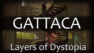 Gattaca : Layers of Dystopia