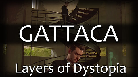 Gattaca : Layers of Dystopia