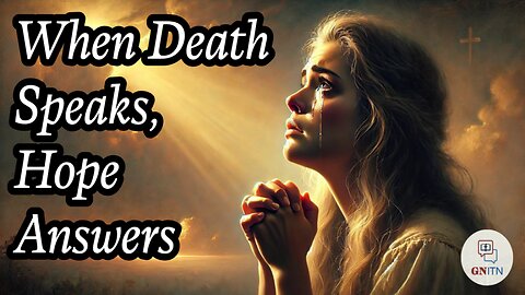 GNITN When Death Speaks, Hope Answers
