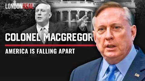 America Is Falling Apart - Colonel Douglas Macgregor
