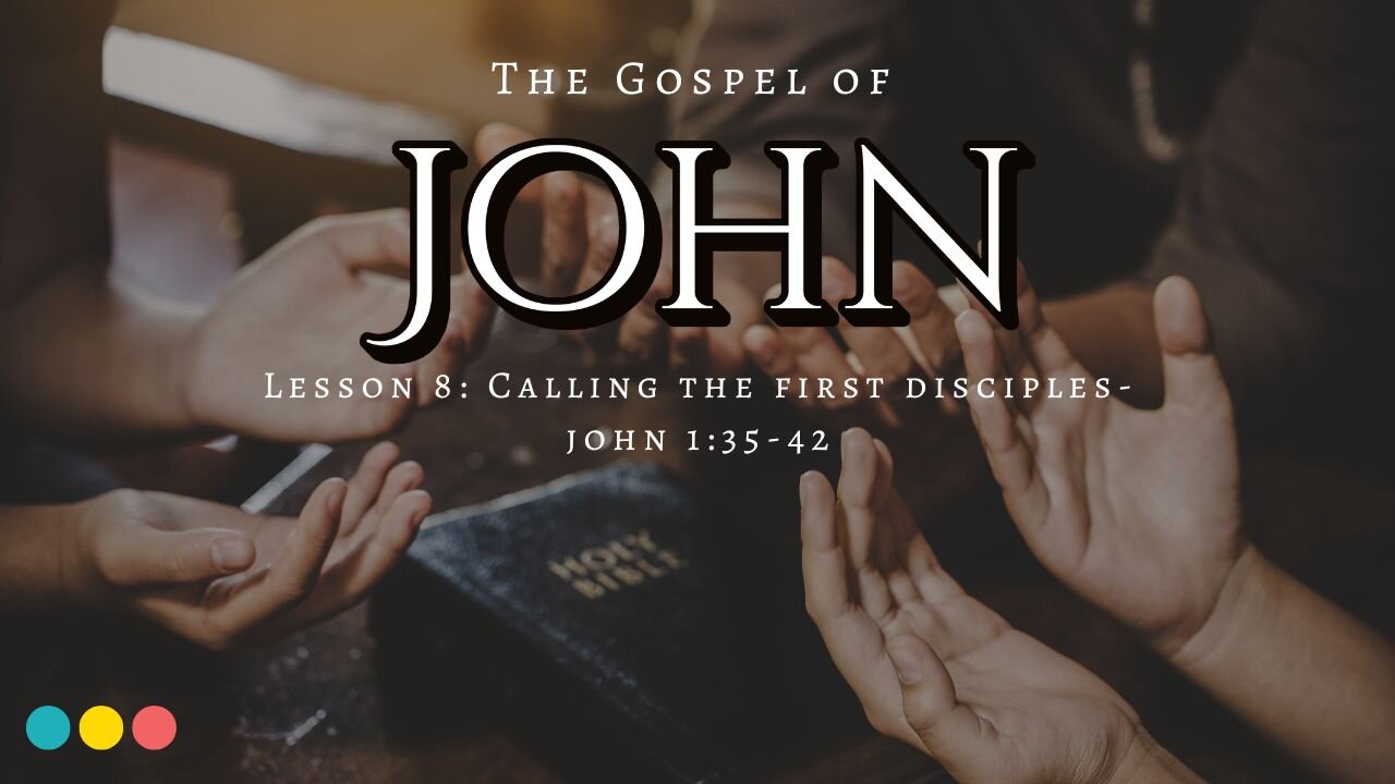 The Gospel of John Lesson 8: Calling the First Disciples