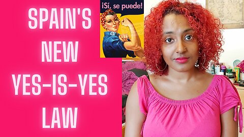 Spain's Yes is Yes Law: When Does Consent Become Policing Behaviour?