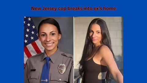 A New Jersey cop gets arrested after a break in and assault at her ex's home