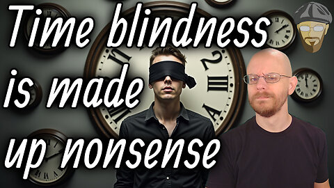 Time blindness is just lazy people pretending to have a disability