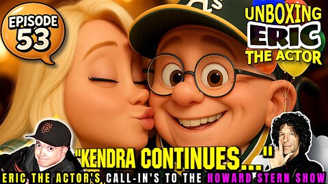 ERIC THE ACTOR CALL BREAKDOWN (EP#53) - KENDRA CONT!!!- UNBOXING ERIC - CALLS TO HOWARD STERN SHOW