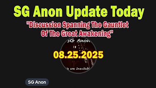 SG Anon & And We Know Update Today 8/25/25: Discussion Spanning The Gauntlet Of The Great Awakening