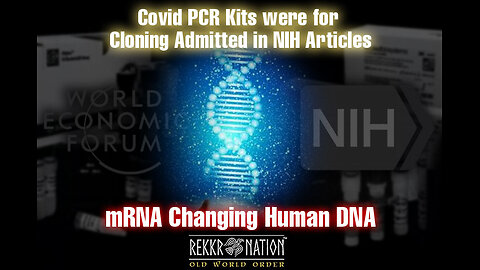 WEF World Economic Forum Covid PCR Kits were for Cloning in NIH Articles - mRNA Changing Human DNA