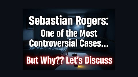 Sebastian Rogers: One of the Most Controversial Cases.... But Why?? Let's Discuss