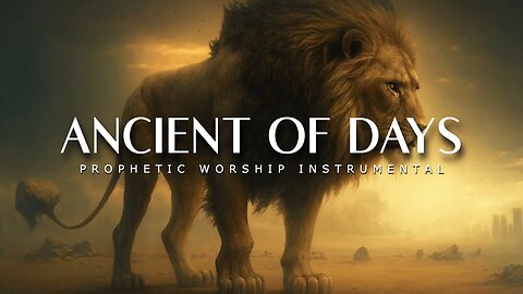 Ancient of Days : Powerful Prophetic Worship Music