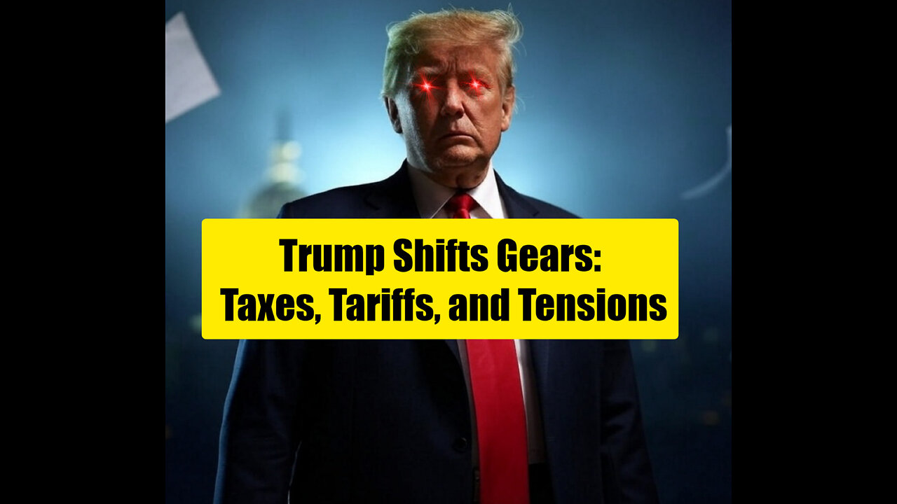 Trump’s Bold Moves: Taxes, Tariffs, and Global Tensions