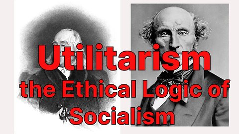 Utilitarianism the Ethical Logic of Socialism