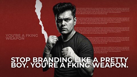 Stop Branding Like a Pretty Boy. You’re a Fking Weapon.