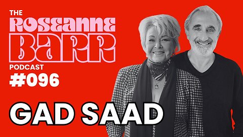 And Gad Saad let there be light | The Roseanne Barr Podcast #96