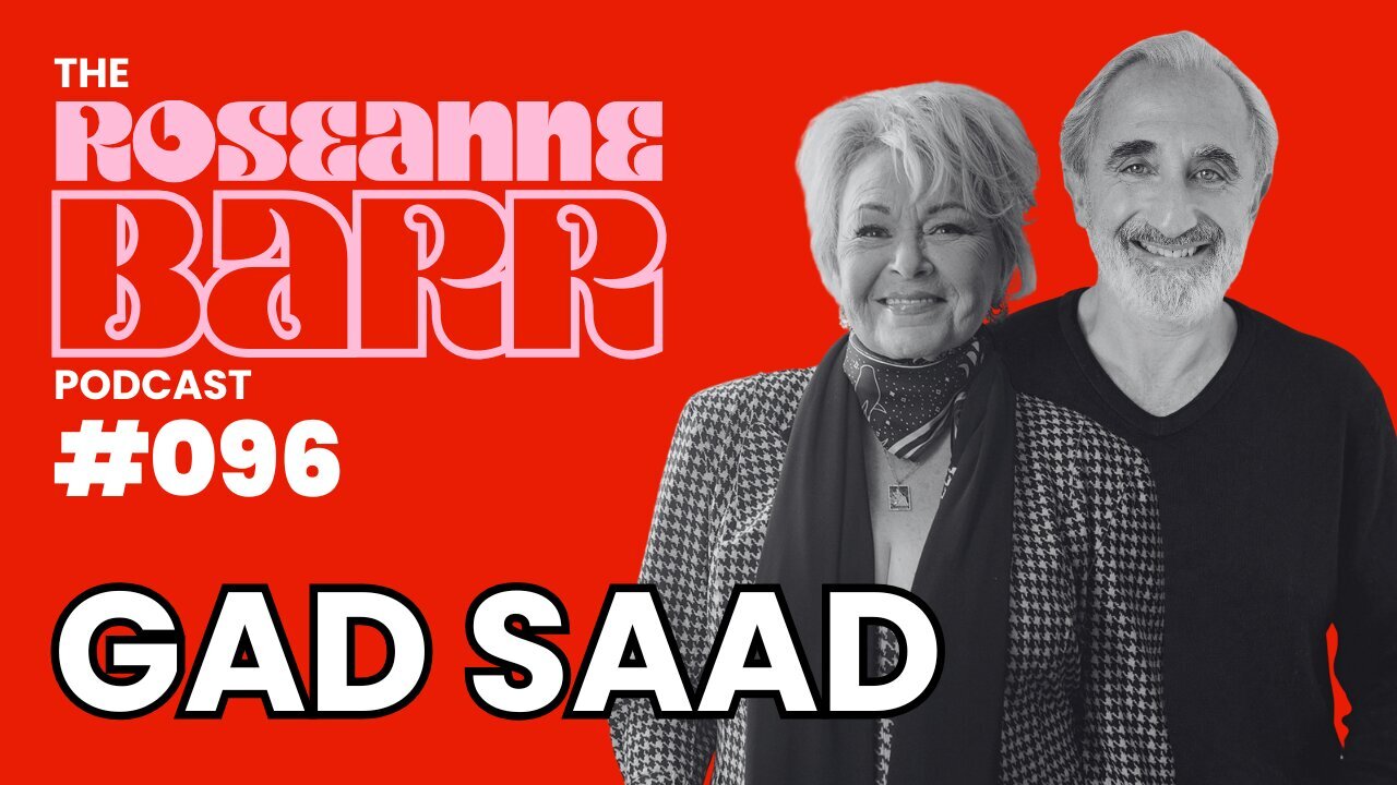 And Gad Saad let there be light | The Roseanne Barr Podcast #96