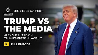 Alex Shephard on Trump’s war with WSJ over Epstein and the Paramount merger | The Listening Post