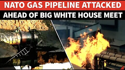 NATO Gas Pipeline Attacked, Supplies To Europe HALTED; Big Attack Ahead Of White House Meet