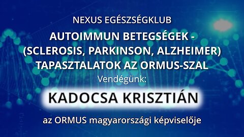 AUTOIMMUN BETEGSÉGEK - (SCLEROSIS, PARKINSON, ALZHEIMER) TAPASZTALATOK AZ ORMUS-SZAL