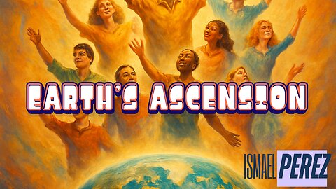 Ismael Perez: The Ascension of Earth🌀