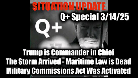 Situation Update 3-14-25 - Trump is CIC, The Storm Arrived, Military Commissions Act Was Activated