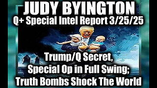 Judy Byington Special 3.25.25 ~Trump-Q Secret, Special Op in Full Swing; Truth Bombs Shock The World