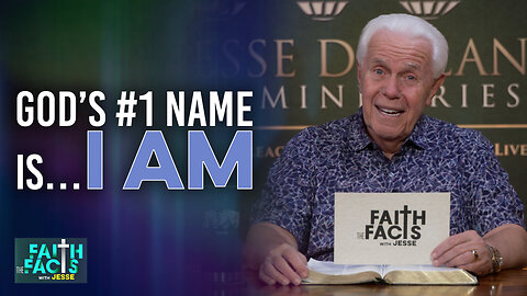Faith The Facts With Jesse: God’s #1 Name Is… I AM