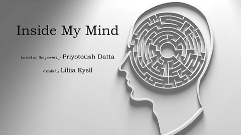 Inside My Mind (remix) -- Vocals by Liliia Kysil - Based on the poem by Priyotoush Datta