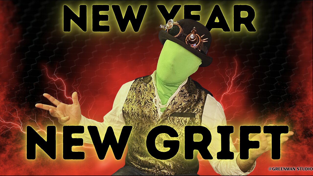 NEW YEAR, NEW GRIFT w/ GreenMan Reports