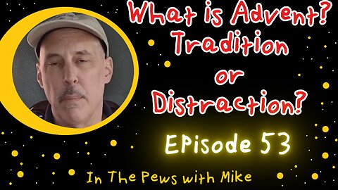 Is Advent a Backwards Tradition? Ep 53