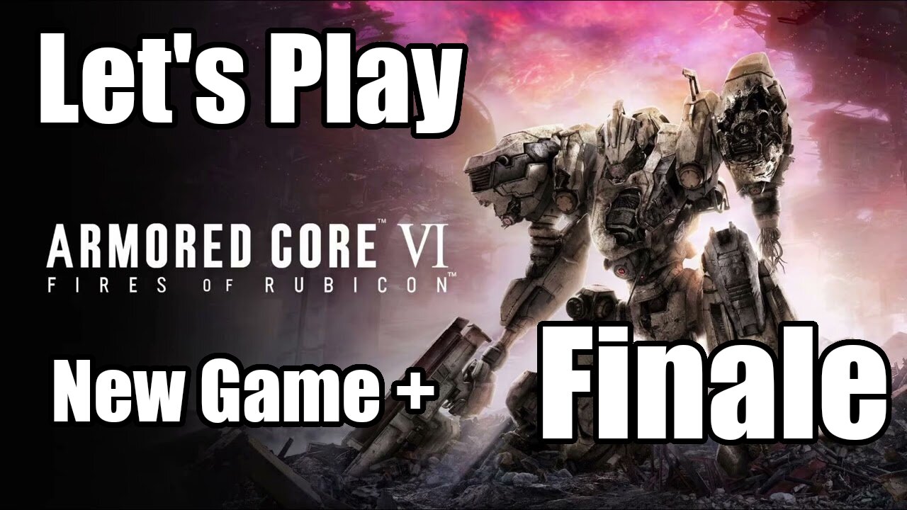 Let's Play | Armored Core 6 NG+ - Finale