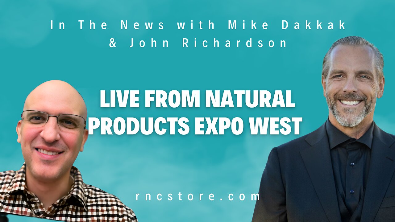 Live from Natural Products Expo West (In The News W/Mike Dakkak & John Richardson)