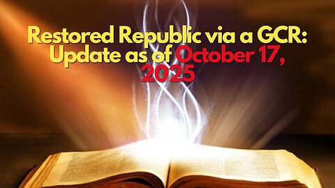 Restored Republic via a GCR Update as of October 17, 2025.mp4