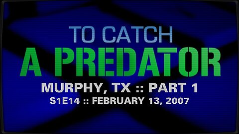 To Catch A Predator :: S1E14 :: Murphy, TX :: Part 1 :: 2007