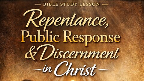 Repentance, Public Response & Discernment In Christ.