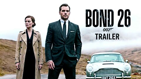 BOND 26: 007 - First Trailer | Henry Cavill, Margot Robbie | 2025 - 26 Movies Trailer
