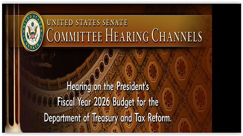 Senate Finance Cmte Hearing: POTUS Fiscal Yr Budget 2026 Treasury & Tax Reform