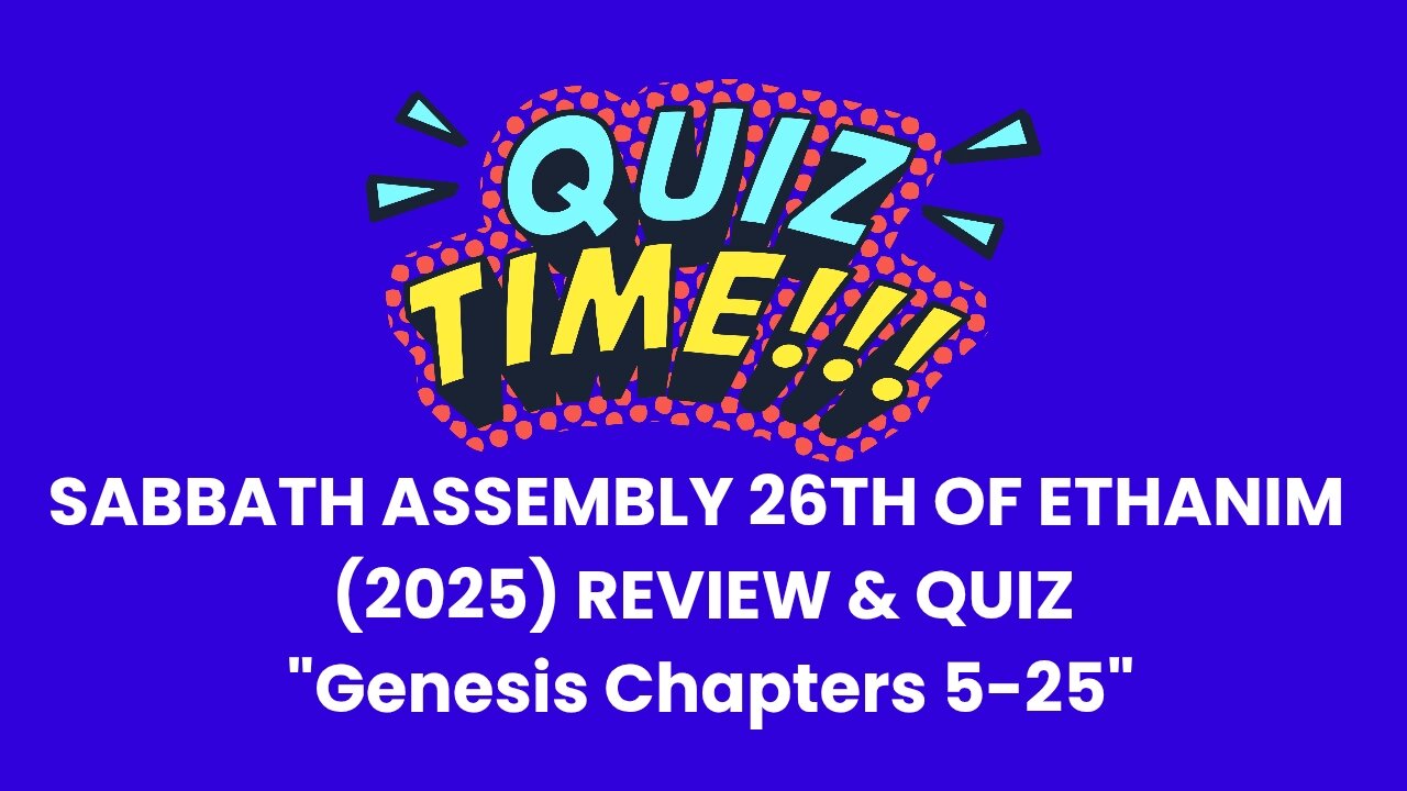 SABBATH ASSEMBLY 26TH OF ETHANIM (2025) REVIEW & QUIZ "Genesis Chapters 5-25”