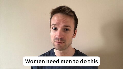 One crucial thing women need from men