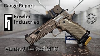 Range Report: Fowler Industries Vanta 9 Ported MTO (2011 style pistol)