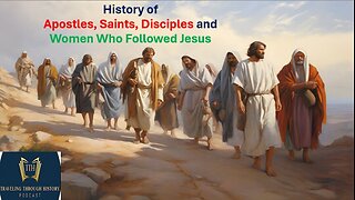 History of the APOSTLES and DISCIPLES and Women who Followed Jesus