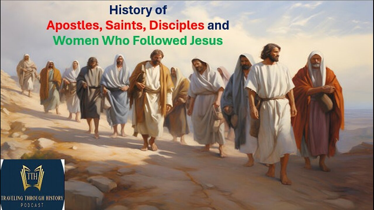 History of the APOSTLES and DISCIPLES and Women who Followed Jesus