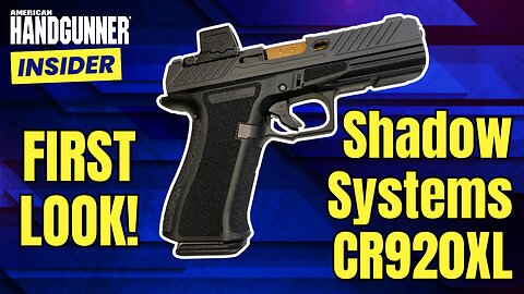 First Look! New Shadow Systems CR920XL Pistol