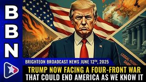 BBN, June 12, 2025 – Trump now facing a FOUR-FRONT WAR that could end America as we know it