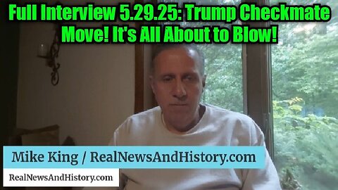 Mike King: Full Interview 5.29.25: Trump Checkmate Move! It's All About to Blow!