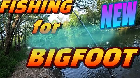 fishing for bigfoot