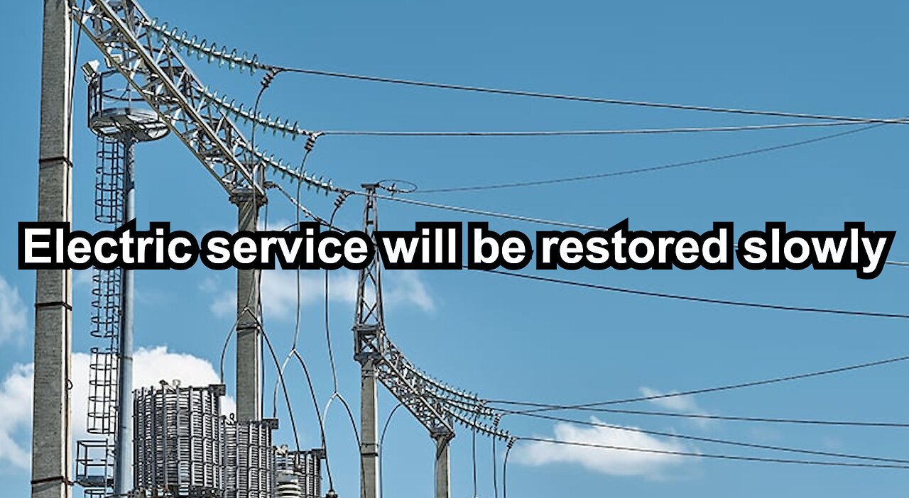 Electric service will be restored slowly