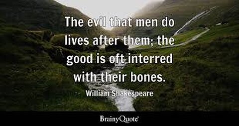 The evil that men do.
