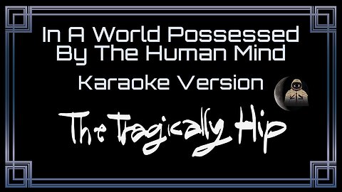 The Tragically Hip - In A World Possessed By The Human Mind (CC)
