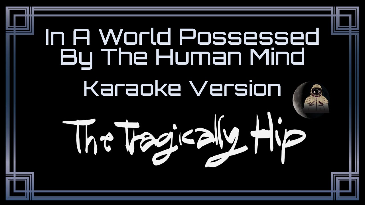 The Tragically Hip - In A World Possessed By The Human Mind (CC)